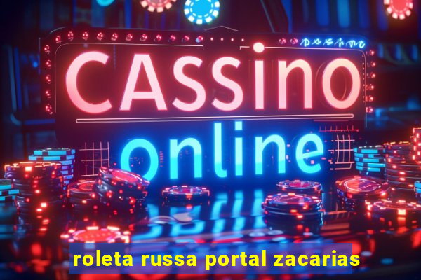 roleta russa portal zacarias